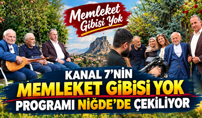 Kanal 7’nin “Memleket Gibisi Yok” Programı Niğde’de Çekiliyor